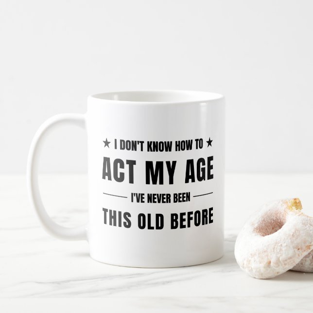 i don't know how to act my age coffee mug (With Donut)