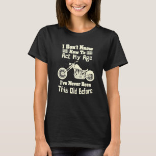 I Don't Know How To Act My Age Fun Custom Chop Mot T-Shirt