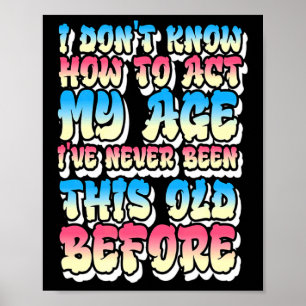 I Dont Know How To Act My Age  Poster