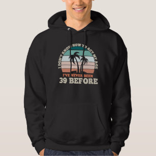 I Don't Know How To Act My Age Sarcastic 39th Birt Hoodie