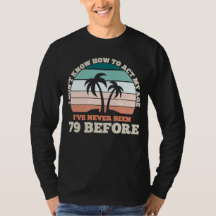 I Don't Know How To Act My Age Sarcastic 79th Birt T-Shirt