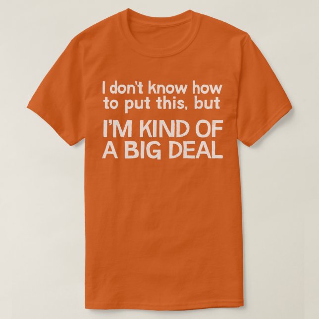 I Dont Know How To Put This But 1 T-Shirt (Design Front)