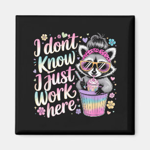 I Dont Know I Just Work Here Funny Humourous Quote Magnet