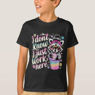 I Dont Know I Just Work Here Funny Humourous Quote T-Shirt