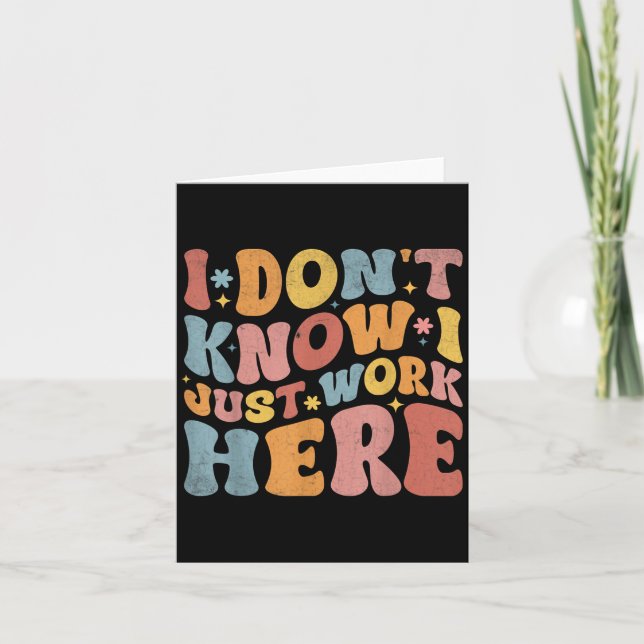 I Dont Know I Just Work Here Funny Humourous Sayin Card (Front)