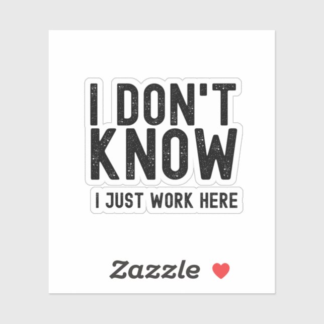 I Don't Know I Just Work Here, funny office gift  (Sheet)