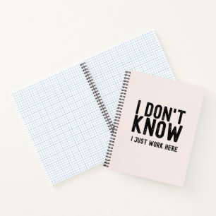 I Don't Know I Just Work Here, funny office gift  Notebook
