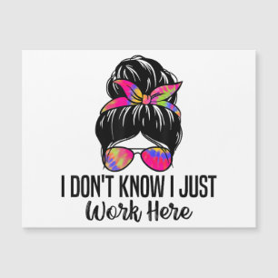 I Don't Know I Just Work Here Funny Sarcasm Quotes