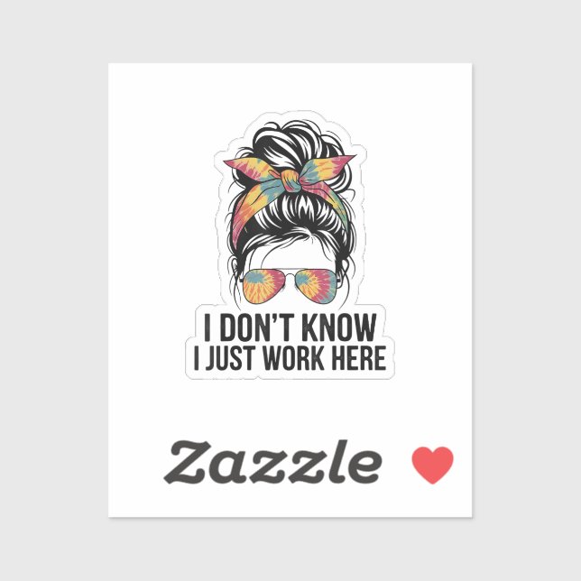 I Don't Know I Just Work Here Funny Sarcasm Quotes (Sheet)