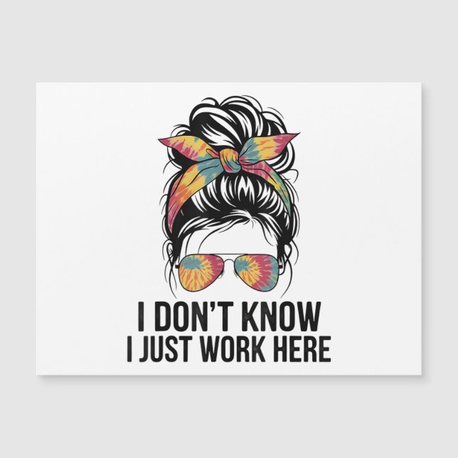 I Don't Know I Just Work Here Funny Sarcasm Quotes (Front)
