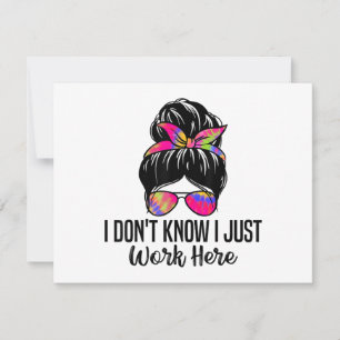 I Don't Know I Just Work Here Funny Sarcasm Quotes
