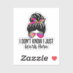 I Don't Know I Just Work Here Funny Sarcasm Quotes