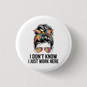 I Don't Know I Just Work Here Funny Sarcasm Quotes 3 Cm Round Badge