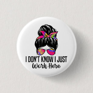 I Don't Know I Just Work Here Funny Sarcasm Quotes 3 Cm Round Badge