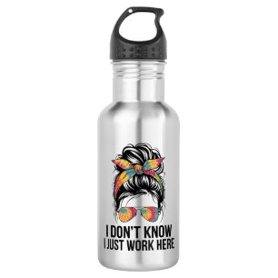 I Don't Know I Just Work Here Funny Sarcasm Quotes 532 Ml Water Bottle