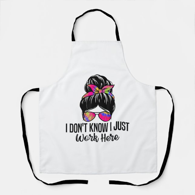 I Don't Know I Just Work Here Funny Sarcasm Quotes Apron (Front)