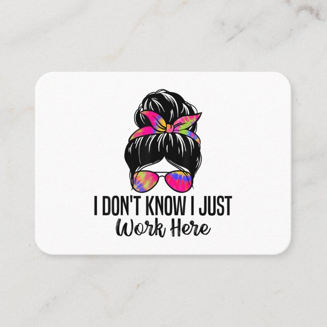 I Don't Know I Just Work Here Funny Sarcasm Quotes Business Card (Front)