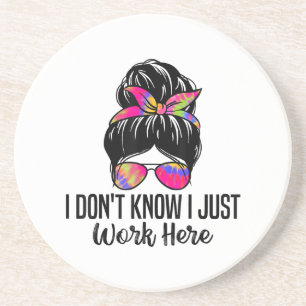 I Don't Know I Just Work Here Funny Sarcasm Quotes Coaster