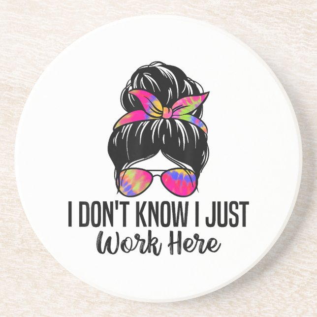 I Don't Know I Just Work Here Funny Sarcasm Quotes Coaster (Front)