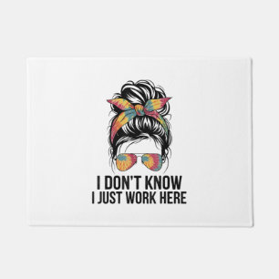 I Don't Know I Just Work Here Funny Sarcasm Quotes Doormat
