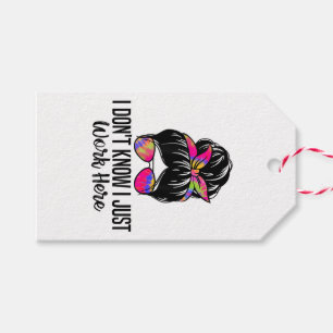 I Don't Know I Just Work Here Funny Sarcasm Quotes Gift Tags