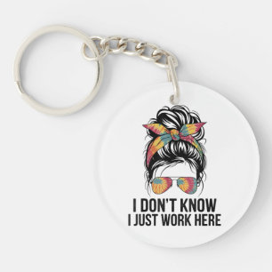 I Don't Know I Just Work Here Funny Sarcasm Quotes Key Ring