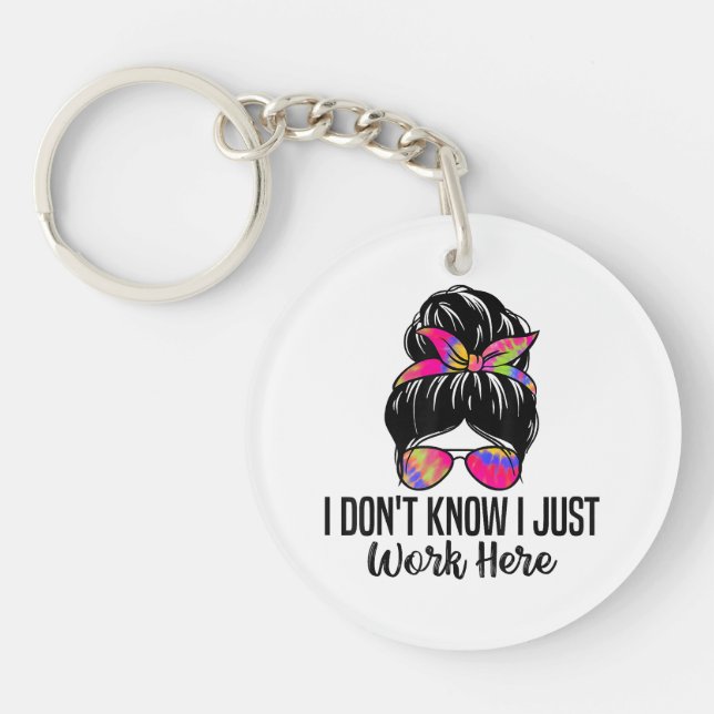 I Don't Know I Just Work Here Funny Sarcasm Quotes Key Ring (Front)