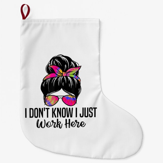 I Don't Know I Just Work Here Funny Sarcasm Quotes Large Christmas Stocking (Front)