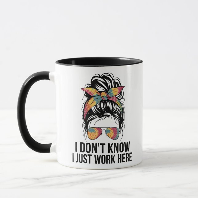 I Don't Know I Just Work Here Funny Sarcasm Quotes Mug (Left)