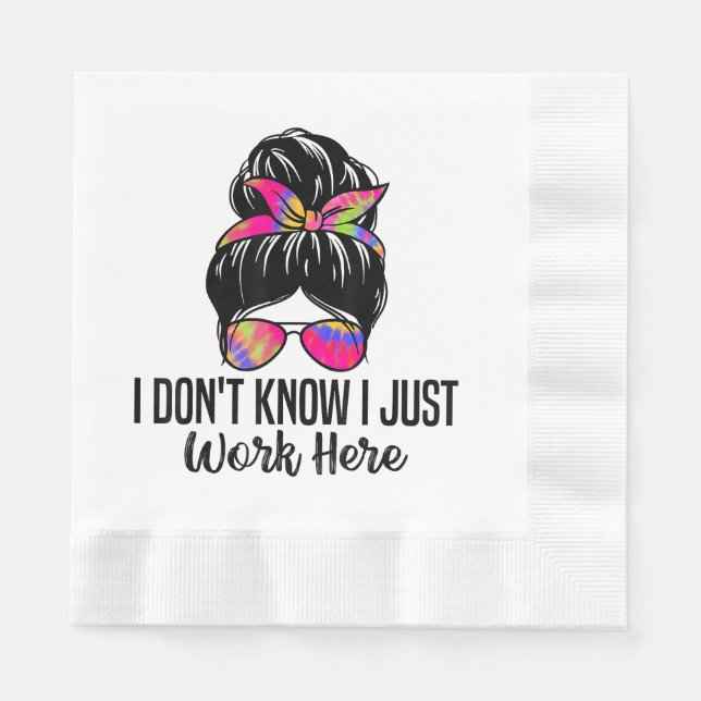 I Don't Know I Just Work Here Funny Sarcasm Quotes Napkin (Front)