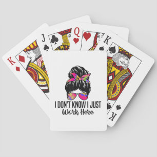 I Don't Know I Just Work Here Funny Sarcasm Quotes Playing Cards