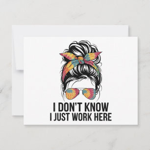 I Don't Know I Just Work Here Funny Sarcasm Quotes Save The Date