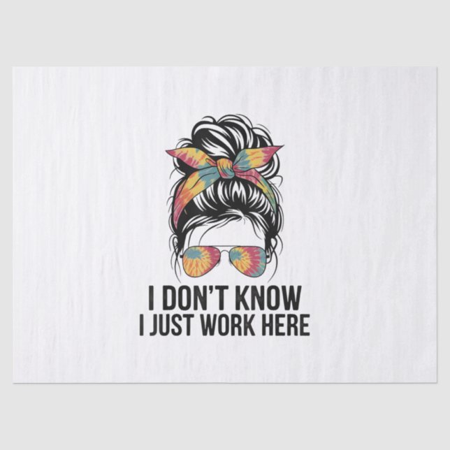 I Don't Know I Just Work Here Funny Sarcasm Quotes Tissue Paper (Front)