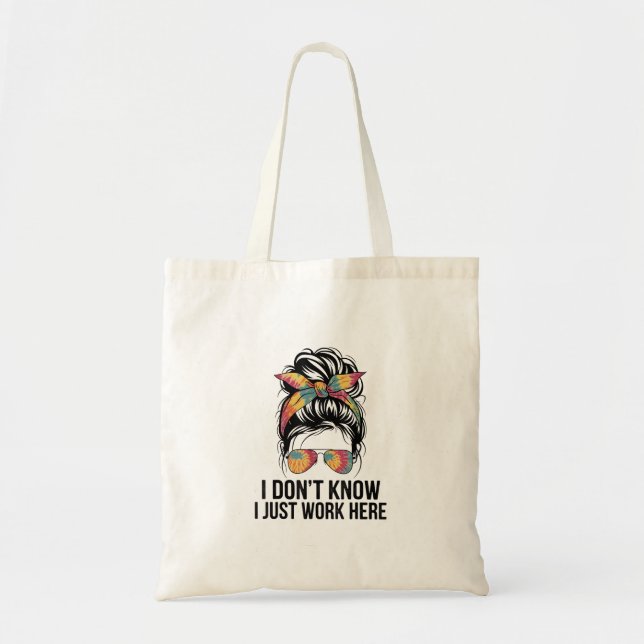 I Don't Know I Just Work Here Funny Sarcasm Quotes Tote Bag (Front)