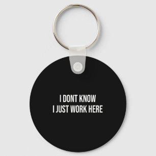 I Don't Know I Just Work Here  Key Ring