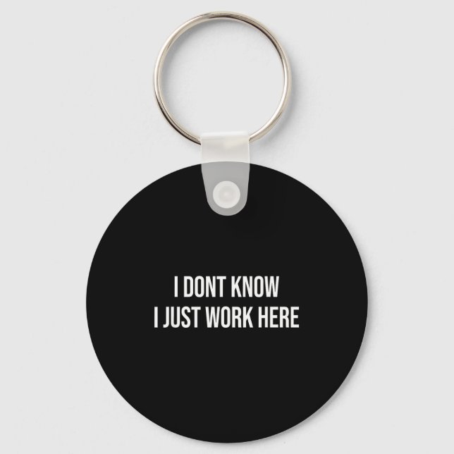 I Don't Know I Just Work Here  Key Ring (Front)
