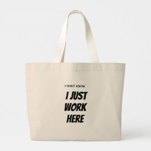 I don't know I Just work here Large Tote Bag