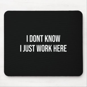 I Don't Know I Just Work Here  Mouse Pad
