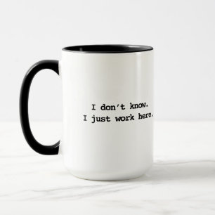 I don't know I just work here Mug