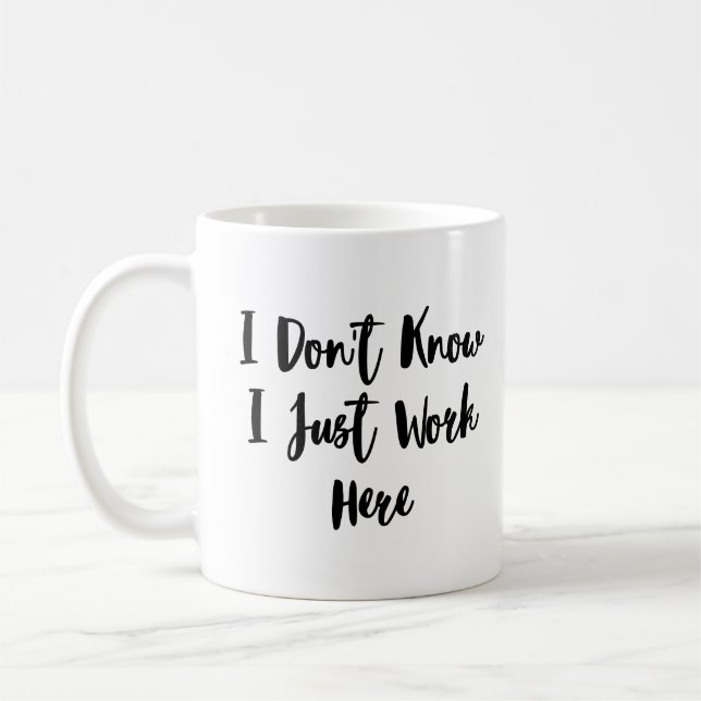 I Don't Know I Just Work Here, work joke  Coffee Mug (Left)