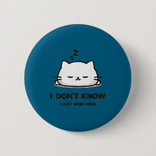 I don't know i work here funny sleeping meme cat  6 cm round badge