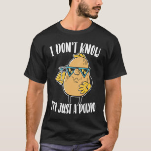 I Don't Know I'm Just A Potato Foodie French Fries T-Shirt