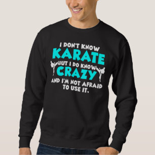 I Don't Know Karate But I Do Know Crazy Karate Fig Sweatshirt