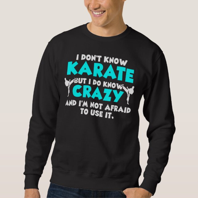 I Don't Know Karate But I Do Know Crazy Karate Fig Sweatshirt (Front)