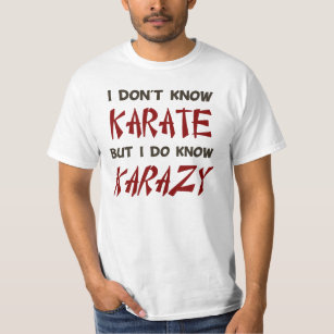 I Don't Know Karate But I Do Know Crazy T-Shirt