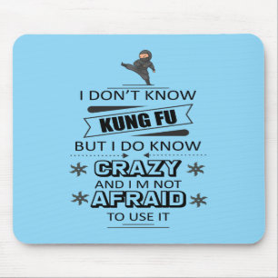 I Don't Know Kung Fu But I Do Know Crazy  Mouse Pad