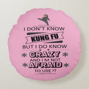 I Don't Know Kung Fu But I Do Know Crazy Round Cushion