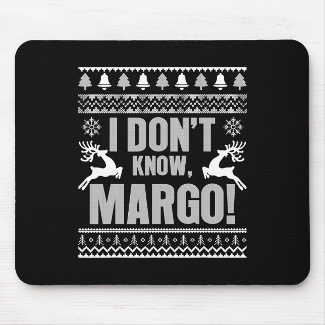 I Don't Know-margo Ugly Fun Christmas For Vacation Mouse Pad (Front)