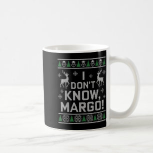 I Don't Know, Margo! Ugly Sweater Christmas Meme  Coffee Mug