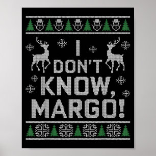 I Don't Know, Margo! Ugly Sweater Christmas Meme Poster